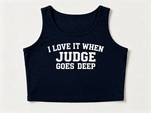 I LOVE IT WHEN JUDGE GOES DEEP Crop Top
